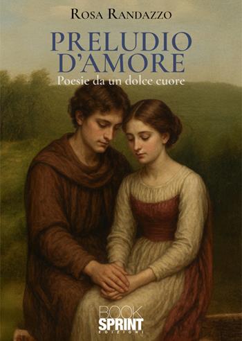 Preludio d'amore - Rosa Randazzo - Libro BooksprintEdizioni 2025 | Libraccio.it