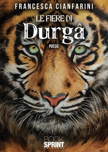 Le fiere di Durgâ - Francesca Cianfarini - Libro BooksprintEdizioni 2025 | Libraccio.it