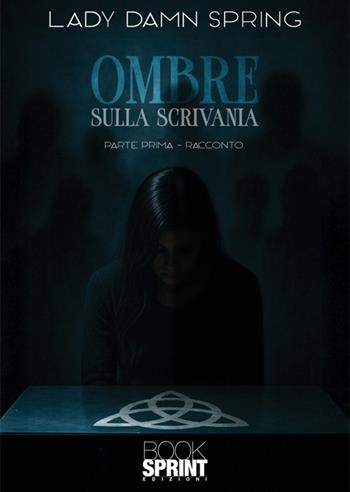 Ombre sulla scrivania. Vol. 1 - Spring Lady Damn - Libro BooksprintEdizioni 2025 | Libraccio.it