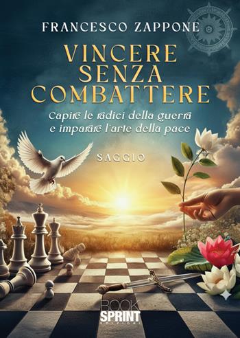 Vincere senza combattere - Francesco Zappone - Libro BooksprintEdizioni 2025 | Libraccio.it