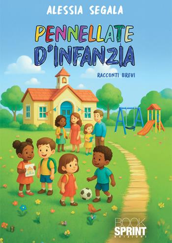 Pennellate d'infanzia - Segala Alessia - Libro BooksprintEdizioni 2026 | Libraccio.it