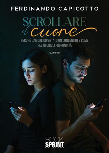 Scrollare il cuore - Ferdinando Capicotto - Libro BooksprintEdizioni 2025 | Libraccio.it