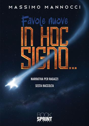 Favole nuove. Vol. 6: In hoc signo... - Massimo Mannocci - Libro BooksprintEdizioni 2026 | Libraccio.it