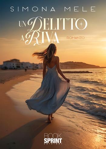 Un delitto a Riva - Simona Mele - Libro BooksprintEdizioni 2026 | Libraccio.it