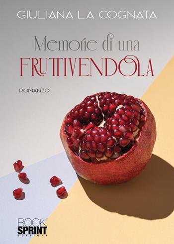 Memorie di una fruttivendola - Giuliana La Cognata - Libro BooksprintEdizioni 2026 | Libraccio.it