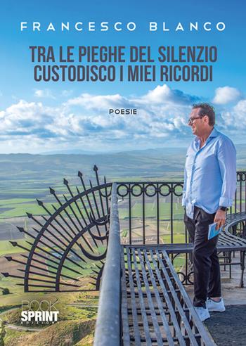 Tra le pieghe del silenzio custodisco i miei ricordi - Francesco Blanco - Libro BooksprintEdizioni 2026 | Libraccio.it