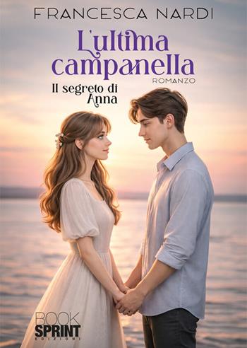 L'ultima campanella - Francesca Nardi - Libro BooksprintEdizioni 2026 | Libraccio.it