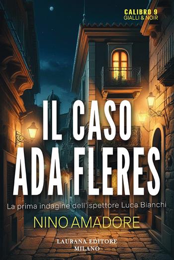 Il caso Ada Fleres - Nino Amadore - Libro Laurana Editore 2026, Calibro 9. Gialli & noir | Libraccio.it