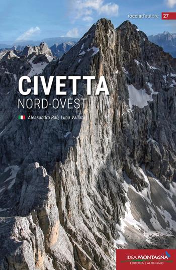 Civetta nord-ovest - Alessandro Baù, Luca Vallata - Libro Idea Montagna Edizioni 2025, Roccia d'autore | Libraccio.it
