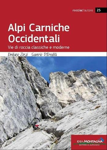 Alpi Carniche occidentali. Vie di roccia classiche e moderne - Emiliano Zorzi, Saverio D'Eredità - Libro Idea Montagna Edizioni 2025, Roccia d'autore | Libraccio.it