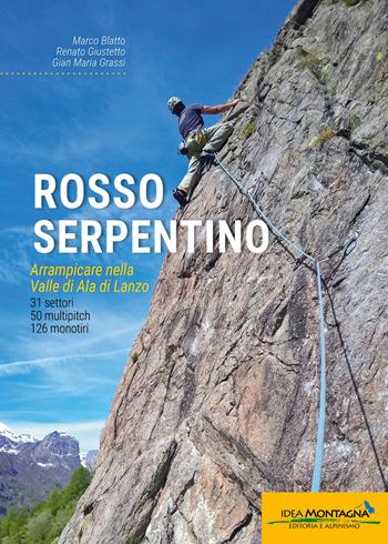 Rosso serpentino. Arrampicare nella Valle di Ala di Lanzo - Marco Blatto, Renato Giustetto, Gian Maria Grassi - Libro Idea Montagna Edizioni 2025 | Libraccio.it