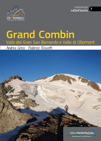 Grand Combin. Valle del Gran San Bernardo e Valle di Ollomont - Andrea Greci, Federico Rossetti - Libro Idea Montagna Edizioni 2026, Vie normali. Valle d'Aosta | Libraccio.it