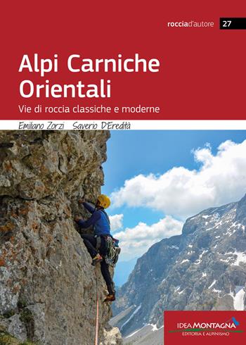 Alpi Carniche Orientali. Vie di roccia classiche e moderne - Emiliano Zorzi, Saverio D'Eredità - Libro Idea Montagna Edizioni 2026, Roccia d'autore | Libraccio.it