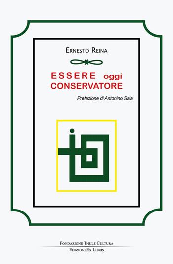 Essere oggi conservatore - Ernesto Reina - Libro Edizioni Ex Libris 2025, Lo zibaldone | Libraccio.it