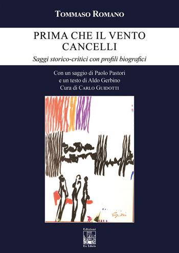Prima che il vento cancelli. Saggi storico-critici con profili biografici - Tommaso Romano - Libro Edizioni Ex Libris 2025, Omnia in verbis | Libraccio.it
