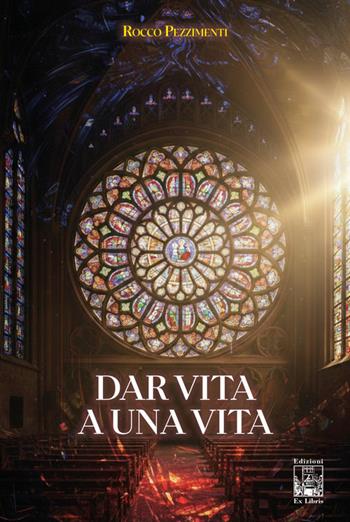 Dar vita a una vita - Rocco Pezzimenti - Libro Edizioni Ex Libris 2026, La biblioteca ideale | Libraccio.it