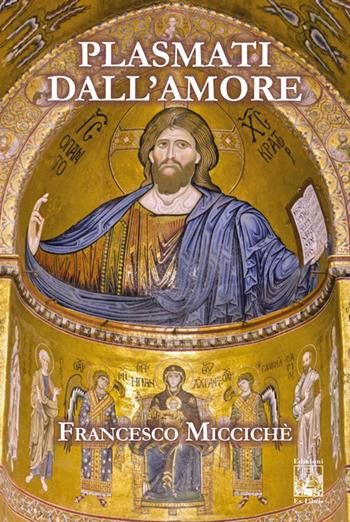 Plasmati dall’amore - Francesco Miccichè - Libro Edizioni Ex Libris 2026, La biblioteca ideale | Libraccio.it