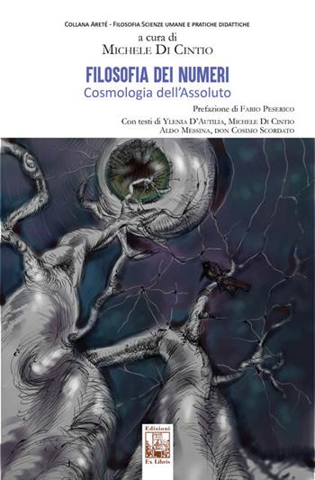 Filosofia dei numeri. Cosmologia dell’assoluto - Ylenia D’Autilia, Michele Di Cintio, Aldo Messina - Libro Edizioni Ex Libris 2026, Areté | Libraccio.it