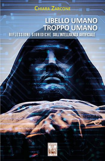 Libello umano, troppo umano. Riflessioni giuridiche sull’intelligenza artificiale - Chiara Zarcone - Libro Edizioni Ex Libris 2026, Lo zibaldone | Libraccio.it