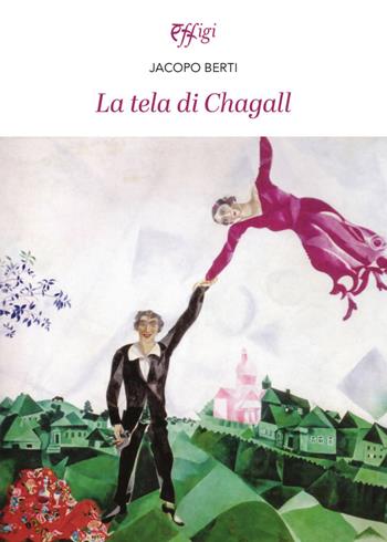 La tela di Chagal - Jacopo Berti - Libro C&P Adver Effigi 2026 | Libraccio.it