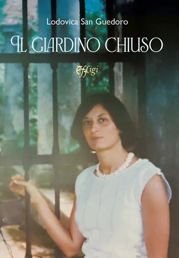 Il giardino chiuso - Lodovica San Guedoro - Libro C&P Adver Effigi 2026 | Libraccio.it