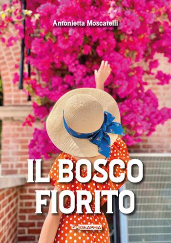 Il bosco fiorito - Antonietta Moscatelli Falletta - Libro Epigraphia 2025 | Libraccio.it