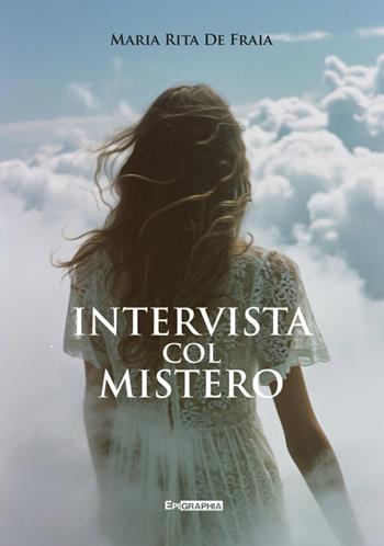 Intervista col mistero - Maria Rita De Fraia - Libro Epigraphia 2025 | Libraccio.it