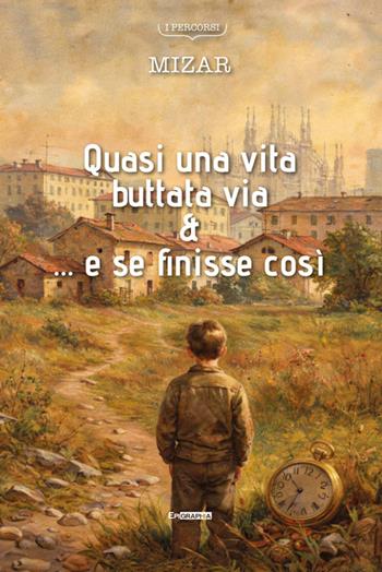 Quasi una vita buttata via & … e se finisse così - Mizar - Libro Epigraphia 2026, I percorsi | Libraccio.it