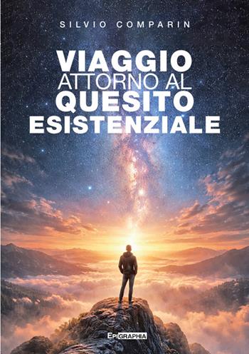 Viaggio attorno al quesito esistenziale - Silvio Comparin - Libro Epigraphia 2026, Profonda-Mente | Libraccio.it