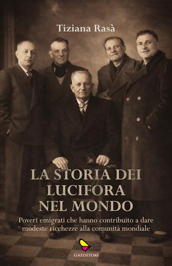 La storia dei Lucifora nel mondo. Poveri emigrati che hanno contribuito a dare modeste ricchezze alla comunità mondiale - Tiziana Rasà - Libro GAEditori 2026, Dispacci | Libraccio.it
