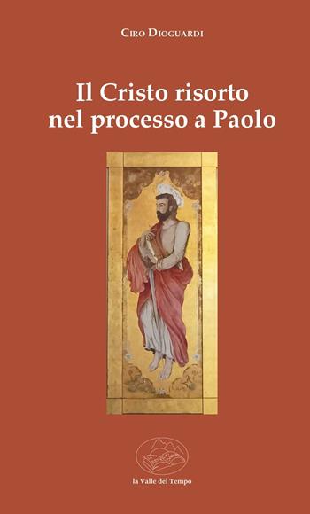 Il Cristo risorto nel processo a Paolo - Ciro Dioguardi - Libro La valle del tempo 2025, Biblioteca di scenari | Libraccio.it
