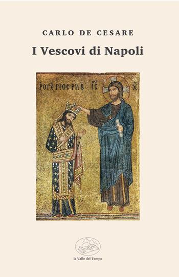 I vescovi di Napoli - Carlo De Cesare - Libro La valle del tempo 2025, Fuori collana | Libraccio.it