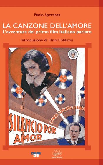 La canzone dell'amore. L'avventura del primo film italiano parlato - Paolo Speranza - Libro La valle del tempo 2025, Fuori collana | Libraccio.it