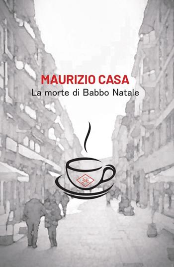 La morte di Babbo Natale - Maurizio Casa - Libro La valle del tempo 2025, La valle in giallo | Libraccio.it