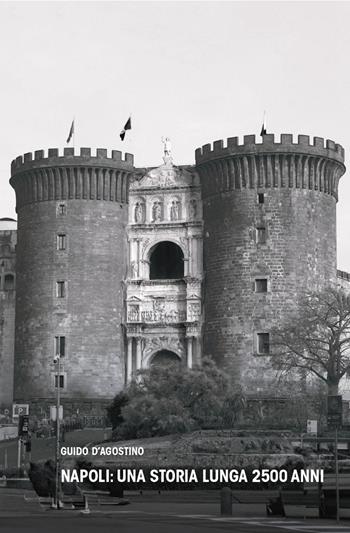 Napoli: una storia lunga 2500 anni - Guido D'Agostino - Libro La valle del tempo 2026, NapoliStoria | Libraccio.it