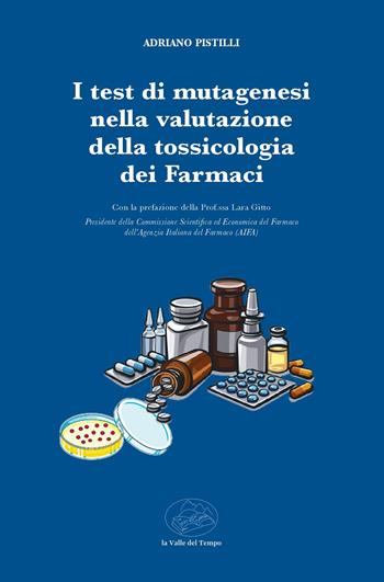 I test di mutagenesi nella valutazione della tossicologia dei farmaci - Adriano Pistilli - Libro La valle del tempo 2026 | Libraccio.it