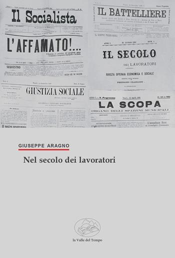 Nel secolo dei lavoratori - Giuseppe Aragno - Libro La valle del tempo 2026, la Storia/le Storie | Libraccio.it