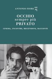 Occhio sempre più privato. Cinema, incontri, recensioni, racconti