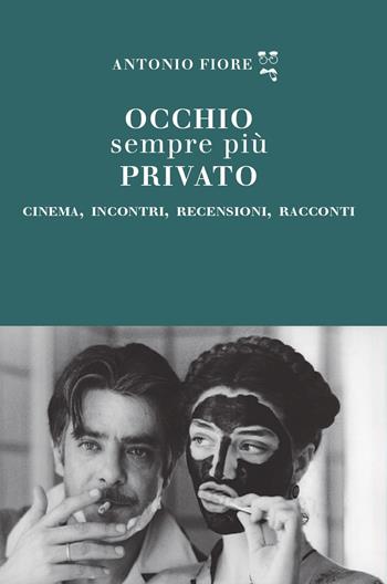 Occhio sempre più privato. Cinema, incontri, recensioni, racconti - Antonio Fiore - Libro La valle del tempo 2026, Leggere il cinema | Libraccio.it