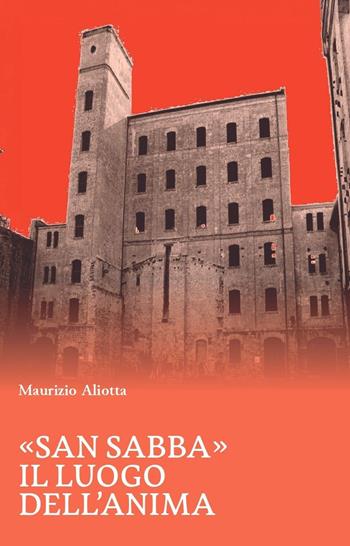 «San Sabba». Il luogo dell’anima - Maurizio Aliotta - Libro La valle del tempo 2026, Tracce di memoria | Libraccio.it