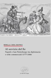 Al servizio del Re. Napoli e San Pietroburgo tra diplomazia e rotte commerciali (1777-1806)