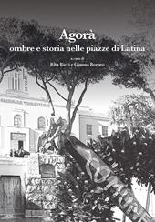 Agorà. Ombre e storia nelle piazze di Latina. Ediz. illustrata