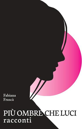 Più ombre che luci - Fabiana Frascà - Libro La valle del tempo 2026, Tracce di memoria | Libraccio.it