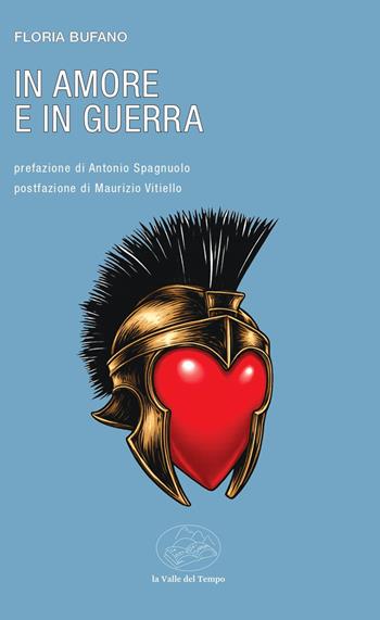In amore e in guerra - Floria Bufano - Libro La valle del tempo 2026, Frontiere della poesia contemporanea | Libraccio.it