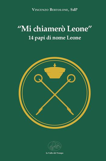 «Mi chiamerò Leone». 14 papi di nome Leone - Vincenzo Bertolone - Libro La valle del tempo 2026, Biblioteca di scenari | Libraccio.it