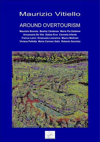 Around overtourism - Maurizio Vitiello - Libro La valle del tempo 2026, Ventagli visivi | Libraccio.it