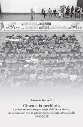 Cinema in periferia. I primi trentacinque anni dell'Arci Movie. Associazione per la promozione sociale a Ponticelli 1990-2025