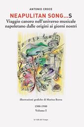 Neapulitan song…s. Viaggio canoro nell'universo musicale napoletano dalle origini ai giorni nostri. Vol. 1: 1500-1900