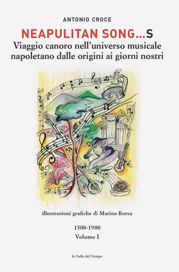 Neapulitan song…s. Viaggio canoro nell'universo musicale napoletano dalle origini ai giorni nostri. Vol. 1: 1500-1900 - Antonio Croce - Libro La valle del tempo 2026, Napoli. Hic et nunc, et tunc | Libraccio.it
