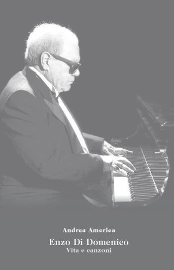 Enzo Di Domenico. Vita e canzoni. Con QR Code - Andrea America - Libro La valle del tempo 2026, Vite nostre, vite degli altri | Libraccio.it
